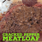 PIN for Cracked Pepper Meatloaf