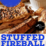 PIN for Fireball Stuffed French Toast